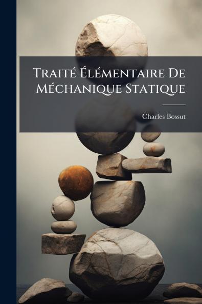 Traité Élémentaire De Méchanique Statique
