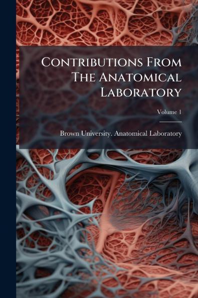 Contributions From The Anatomical Laboratory; Volume 1