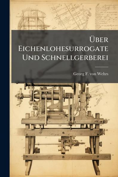 Über Eichenlohesurrogate Und Schnellgerberei