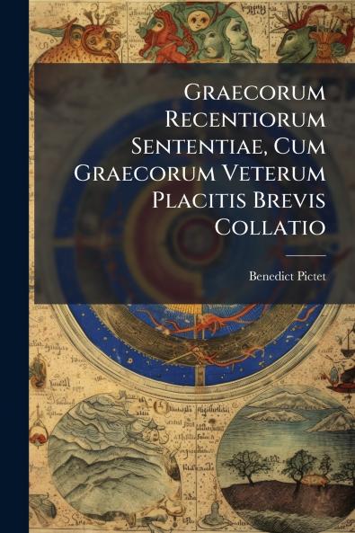 Graecorum Recentiorum Sententiae Cum Graecorum Veterum Placitis Brevis Collatio