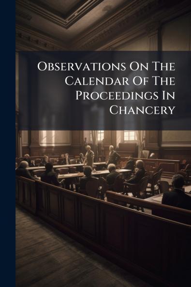 Observations On The Calendar Of The Proceedings In Chancery