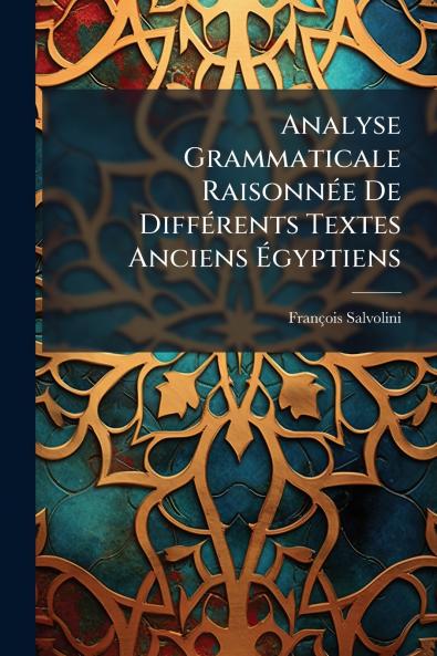 Analyse Grammaticale Raisonnée De Différents Textes Anciens Égyptiens