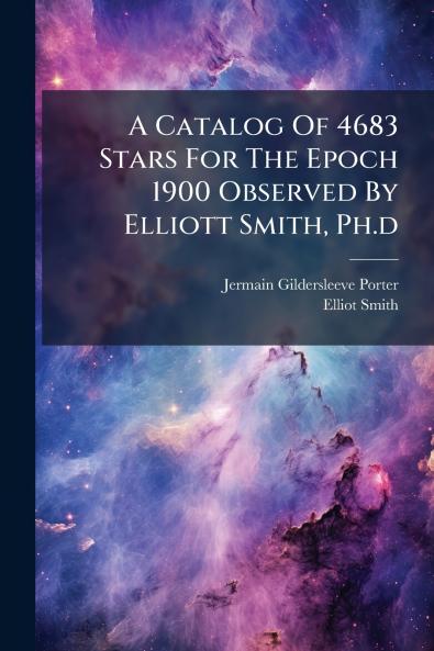 A Catalog Of 4683 Stars For The Epoch 1900 Observed By Elliott Smith Ph.d