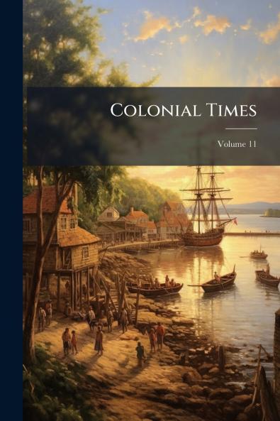 Colonial Times; Volume 11