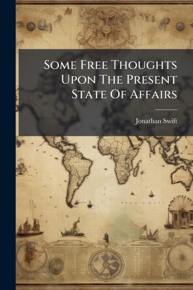 Some Free Thoughts Upon The Present State Of Affairs