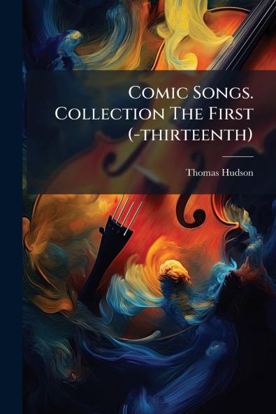 Comic Songs. Collection The First (-thirteenth)