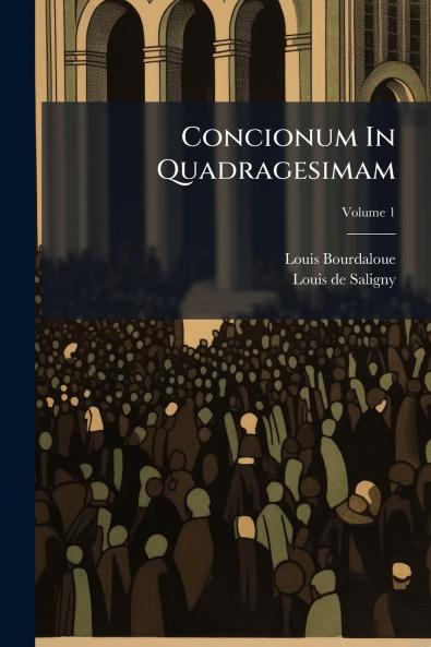 Concionum In Quadragesimam; Volume 1