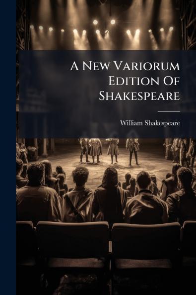 A New Variorum Edition Of Shakespeare