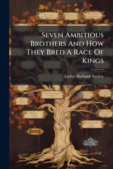 Seven Ambitious Brothers And How They Bred A Race Of Kings