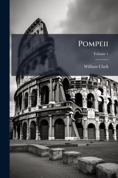 Pompeii; Volume 1