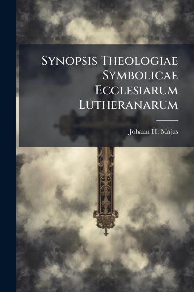 Synopsis Theologiae Symbolicae Ecclesiarum Lutheranarum
