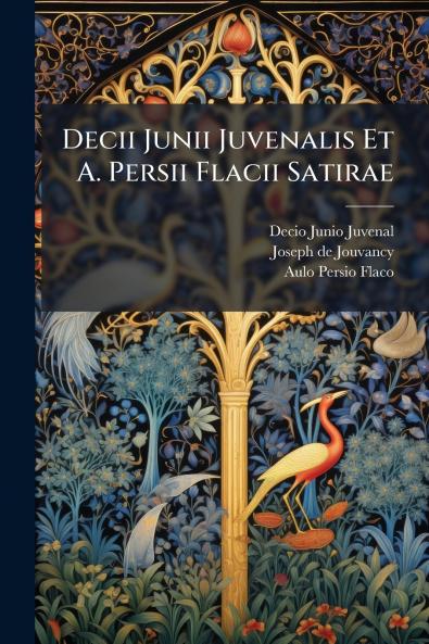 Decii Junii Juvenalis Et A. Persii Flacii Satirae