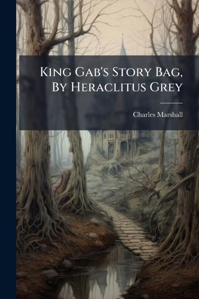 King Gab's Story Bag By Heraclitus Grey