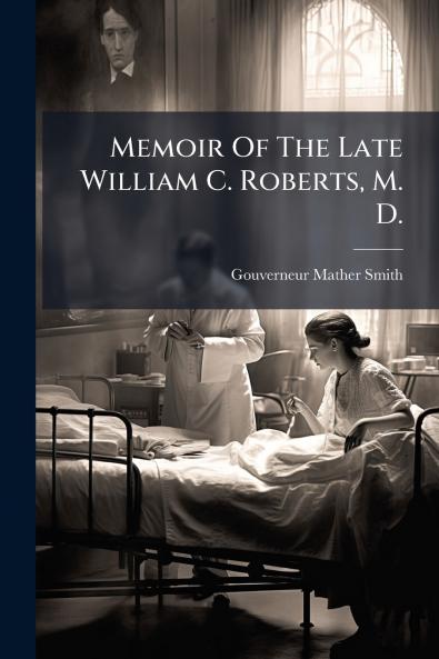 Memoir Of The Late William C. Roberts M. D.