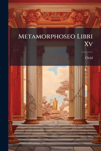 Metamorphoseo Libri Xv