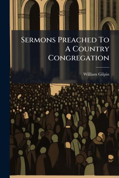 Sermons Preached To A Country Congregation