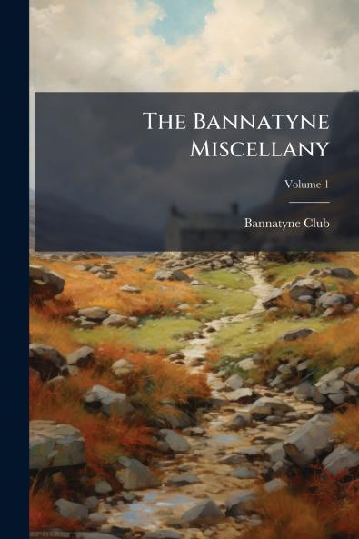 The Bannatyne Miscellany; Volume 1