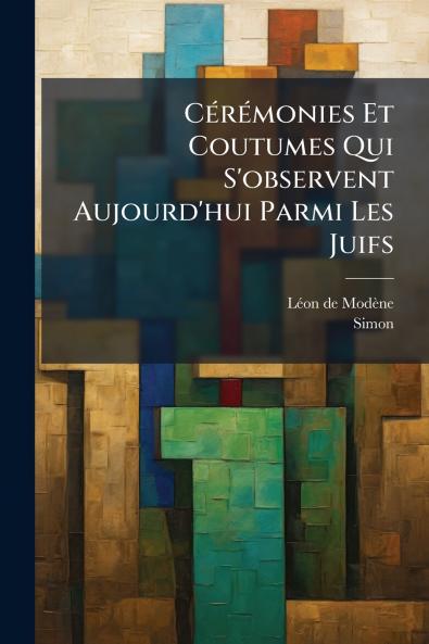 Cérémonies Et Coutumes Qui S'observent Aujourd'hui Parmi Les Juifs