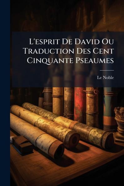 L'esprit De David Ou Traduction Des Cent Cinquante Pseaumes