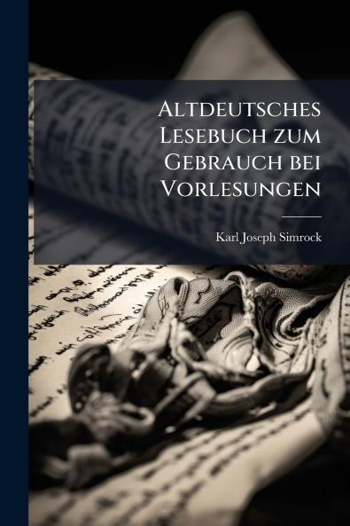 Altdeutsches Lesebuch zum Gebrauch bei Vorlesungen
