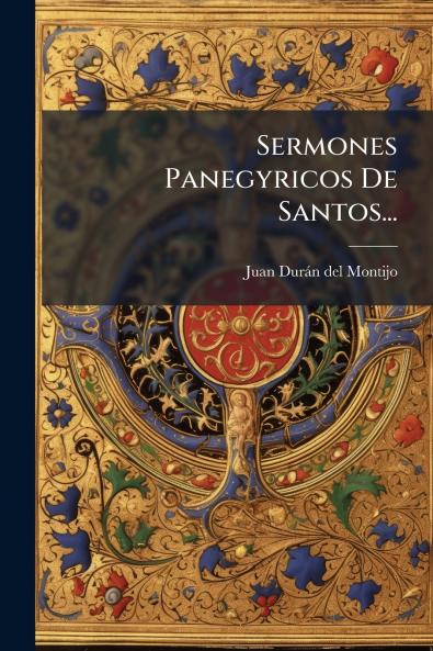 Sermones Panegyricos De Santos...
