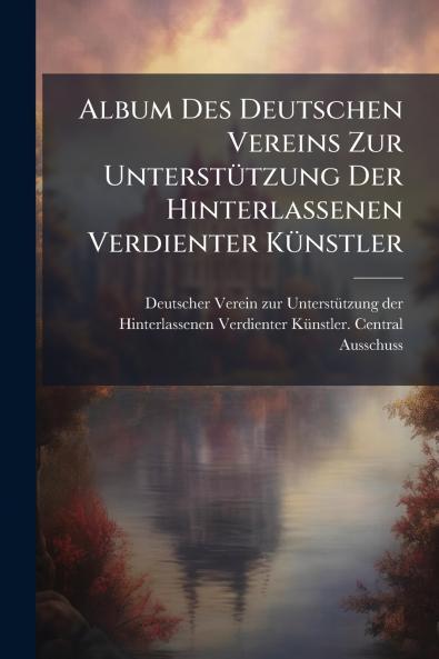 Album Des Deutschen Vereins Zur Unterstützung Der Hinterlassenen Verdienter Künstler