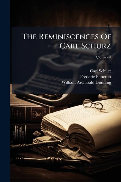 The Reminiscences Of Carl Schurz