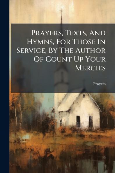 Prayers Texts And Hymns For Those In Service By The Author Of Count Up Your Mercies