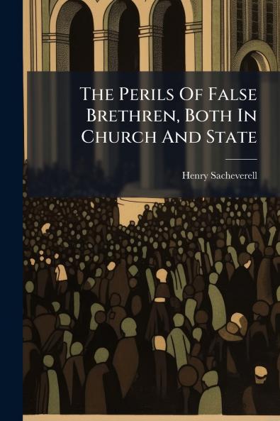 The Perils Of False Brethren Both In Church And State