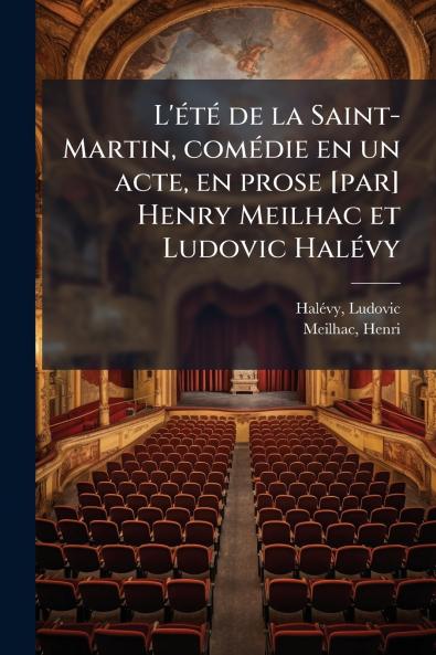 L'été de la Saint-Martin comédie en un acte en prose [par] Henry Meilhac et Ludovic Halévy