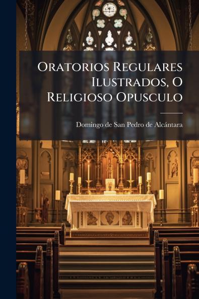 Oratorios Regulares Ilustrados O Religioso Opusculo