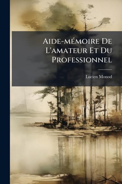 Aide-mémoire De L'amateur Et Du Professionnel