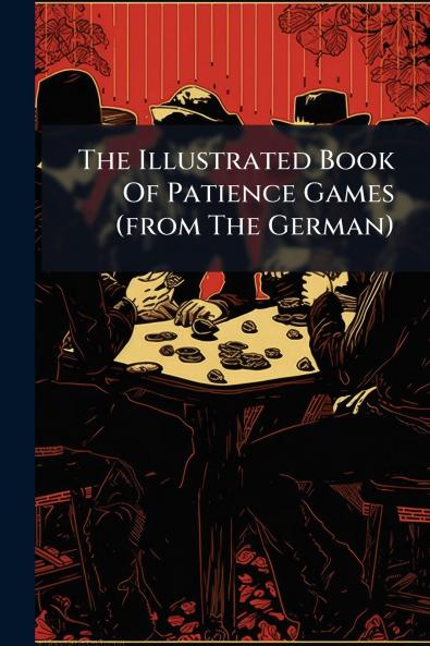 The Illustrated Book Of Patience Games (from The German)