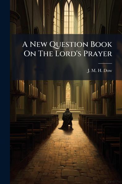 A New Question Book On The Lord's Prayer
