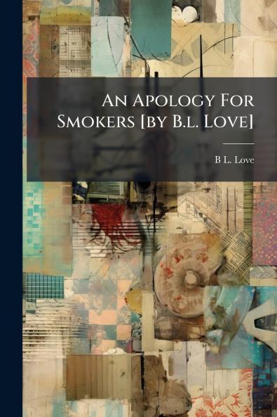 An Apology For Smokers [by B.l. Love]