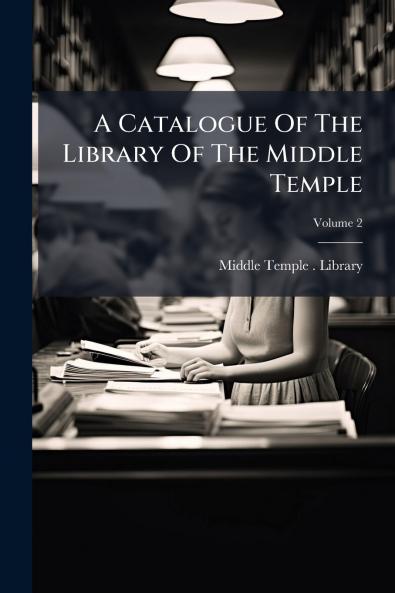 A Catalogue Of The Library Of The Middle Temple