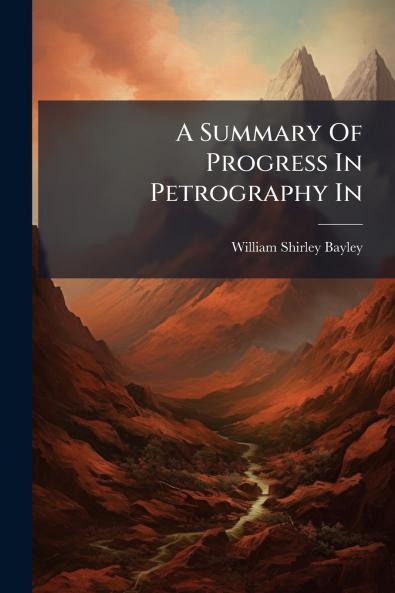A Summary Of Progress In Petrography In
