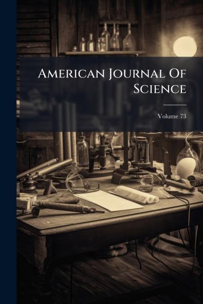 American Journal Of Science; Volume 73