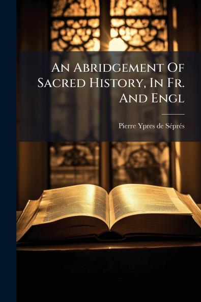 An Abridgement Of Sacred History In Fr. And Engl