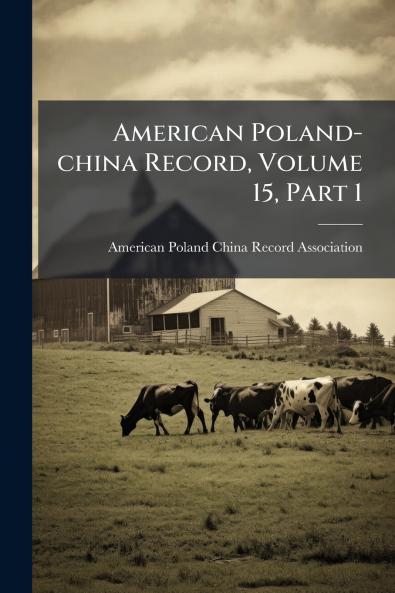 American Poland-china Record Volume 15 Part 1
