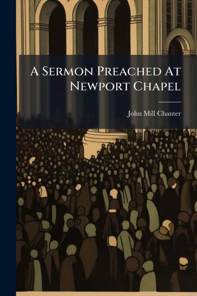 A Sermon Preached At Newport Chapel