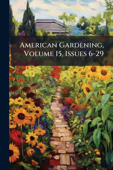 American Gardening Volume 15 Issues 6-29
