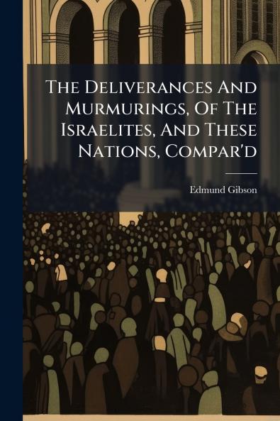 The Deliverances And Murmurings Of The Israelites And These Nations Compar'd