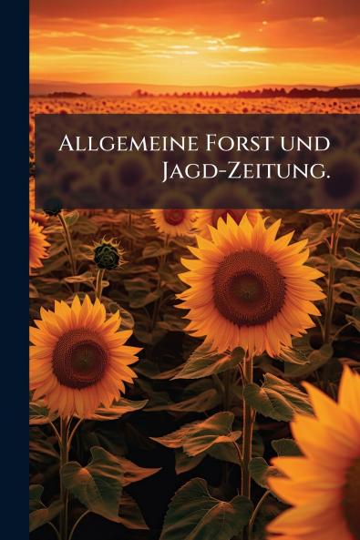 Allgemeine Forst und Jagd-Zeitung.