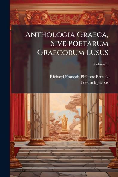 Anthologia Graeca Sive Poetarum Graecorum Lusus; Volume 9