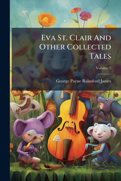 Eva St. Clair And Other Collected Tales; Volume 2