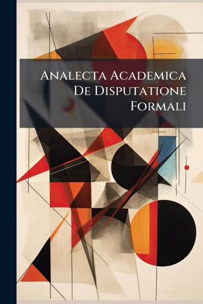 Analecta Academica De Disputatione Formali