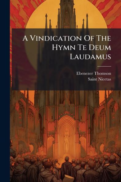 A Vindication Of The Hymn Te Deum Laudamus