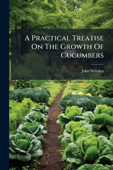 A Practical Treatise On The Growth Of Cucumbers