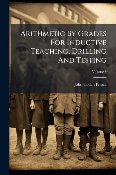 Arithmetic By Grades For Inductive Teaching Drilling And Testing; Volume 8